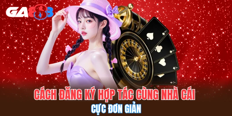Cách đăng ký hợp tác cùng nhà cái cực đơn giản