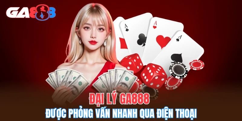 Đại lý GA888 được phỏng vấn nhanh qua điện thoại
