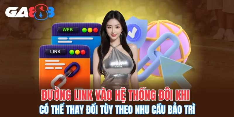 Đường link vào hệ thống đôi khi có thể thay đổi tùy theo nhu cầu bảo trì