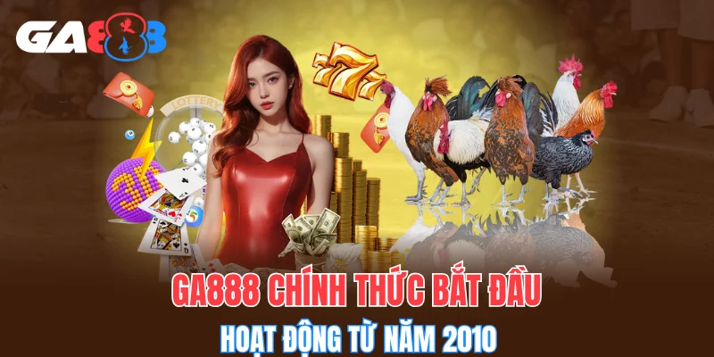 GA888 chính thức bắt đầu hoạt động từ năm 2010