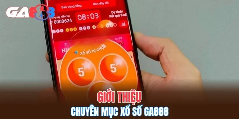 Giới thiệu chuyên mục xổ số GA888