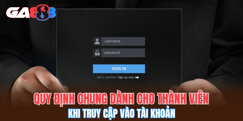 Quy định chung dành cho thành viên khi truy cập vào tài khoản