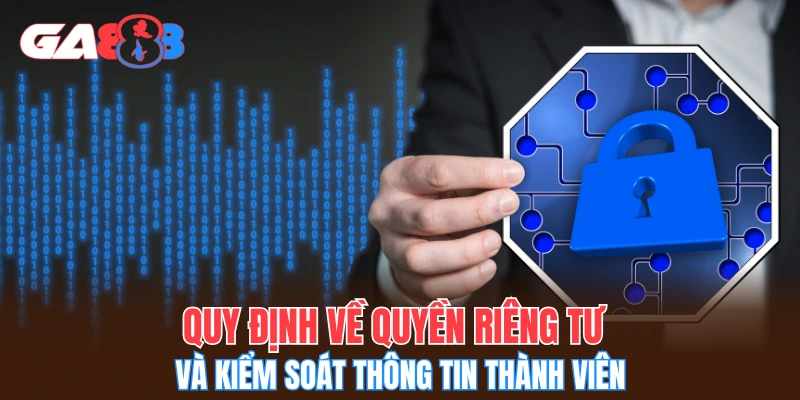 Quy định về quyền riêng tư và kiểm soát thông tin thành viên
