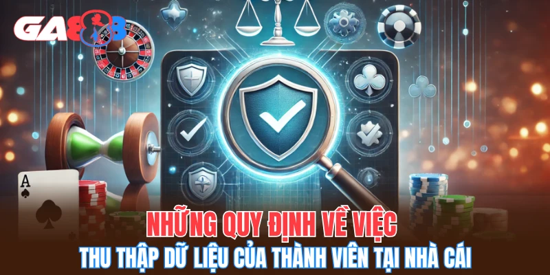 Những quy định về việc thu thập dữ liệu của thành viên tại nhà cái
