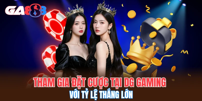 Tham gia đặt cược tại DG Gaming với tỷ lệ thắng lớn