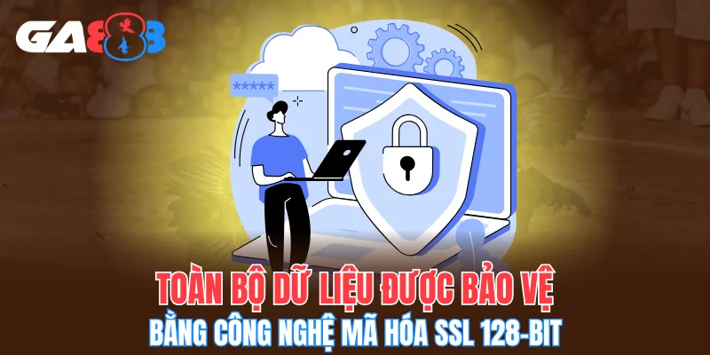 Toàn bộ dữ liệu được bảo vệ bằng công nghệ mã hóa SSL 128-bit